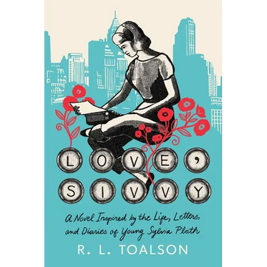 Love, Sivvy: A Novel Inspired by the Life, Letters, and Diaries of Young Sylvia Plath