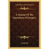 A Manual of the Operations of Surgery