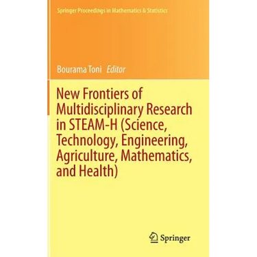 New Frontiers of Multidisciplinary Research in Steam-H (Science, Technology, Engineering, Agriculture, Mathematics, and Health)