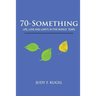 70-Something: Life, Love and Limits in the Bonus Years