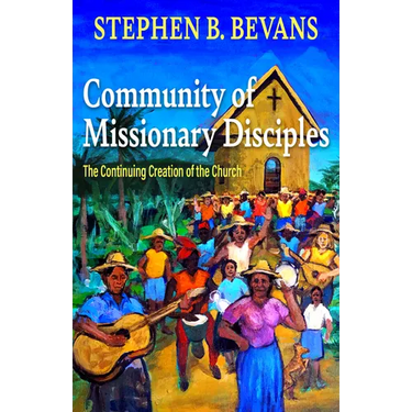 Community of Missionary Disciples: The Continuing Creation of the Church