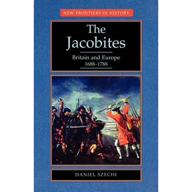 The Jacobites: Britain and Europe 1688-1788