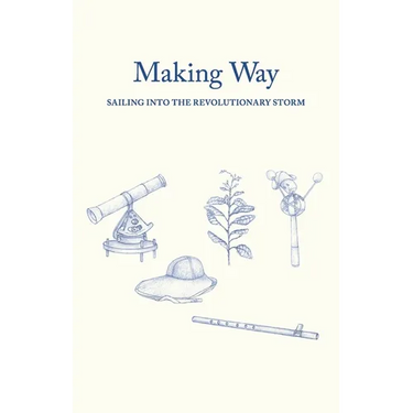 Making Way: Sailing Into the Revolutionary Storm