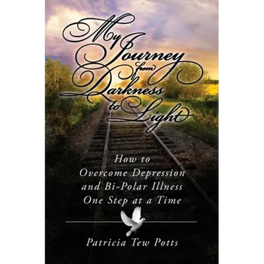 My Journey From Darkness to Light: How to Overcome Depression and Bipolar Illness One Step at A Time