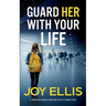 GUARD HER WITH YOUR LIFE a gripping crime thriller with a huge twist
