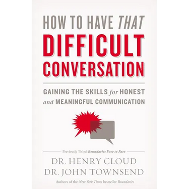 How to Have That Difficult Conversation: Gaining the Skills for Honest and Meaningful Communication