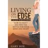 Living on the Edge: How to Fight and Win the Battle for Your Mind and Heart (Teen Edition)