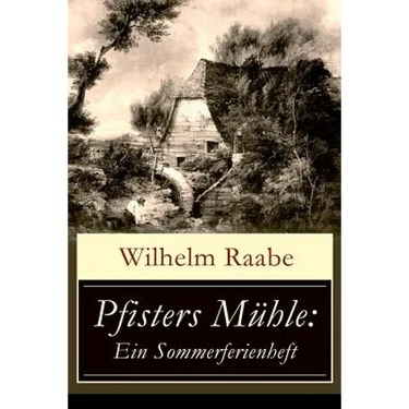 Pfisters Mühle: Ein Sommerferienheft: Der erste deutsche Umwelt-Roman: Veränderungen durch Industrielle Revolution