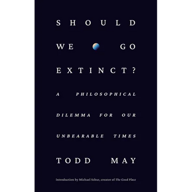 Should We Go Extinct?: A Philosophical Dilemma for Our Unbearable Times