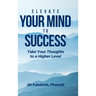 Elevate Your Mind to Success: Take Your Thoughts to a Higher Level