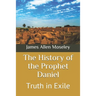 The History of the Prophet Daniel: Truth in Exile