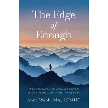 The Edge of Enough: Where Wanting More Meets the Courage to Love Yourself Like It Matters (It Does)