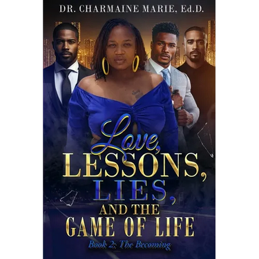 Love, Lessons, Lies, and the Game of Life Book 2: The Becoming