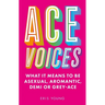 Ace Voices: What It Means to Be Asexual, Aromantic, Demi or Grey-Ace