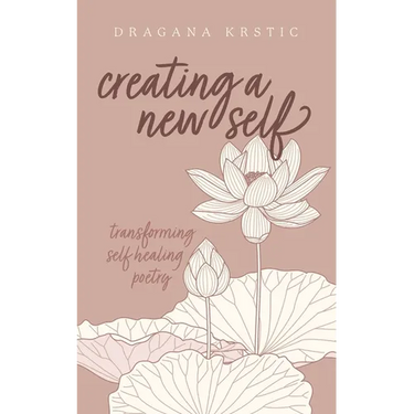 Creating a New Self: Transforming self healing poetry