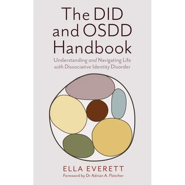 The Did and Osdd Handbook: Understanding and Navigating Life with Dissociative Identity Disorder