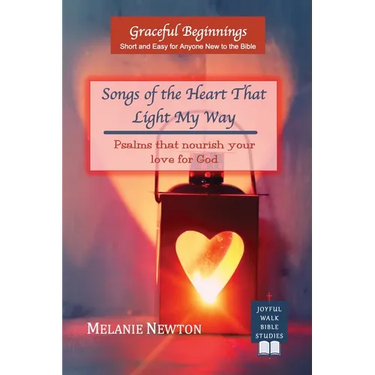 Songs of the Heart That Light My Way: Psalms that nourish your love for God