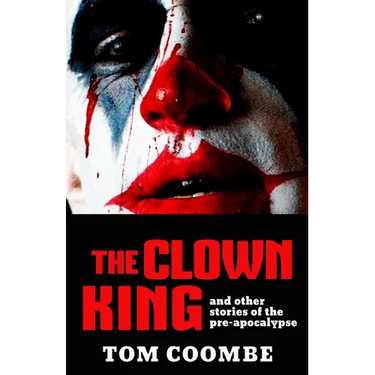 The Clown King and Other Stories of the Pre-apocalypse