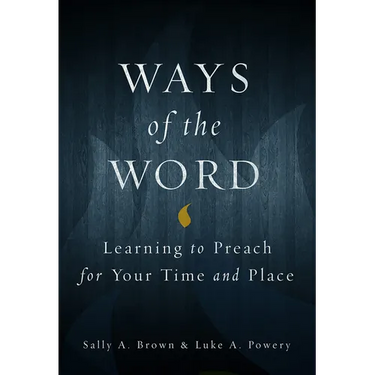 Ways of the Word: Learning to Preach for Your Time and Place