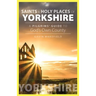 Saints and Holy Places of Yorkshire: A Pilgrims' Guide to God's Own County