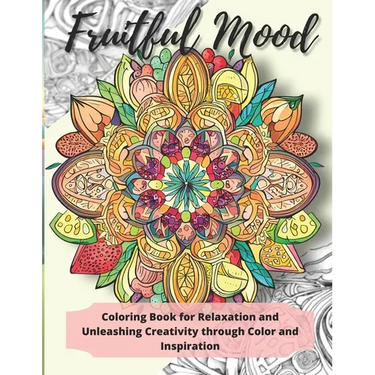 Fruitful Mood: Coloring Book for Relaxation and Unleashing Creativity through Color and Inspiration