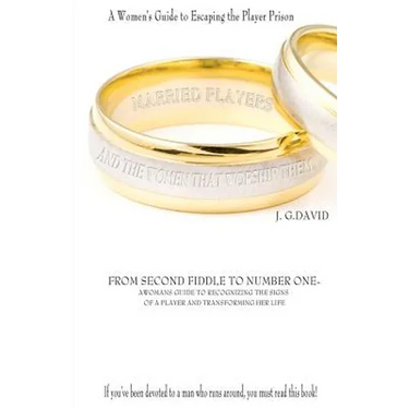 Married Players and the Women That Worship Them: A Woman's Guide to Escaping the Player Prison