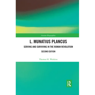 L. Munatius Plancus: Serving and Surviving in the Roman Revolution