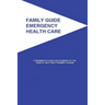 Family Guide Emergency Health Care: A Reference Guide for Students of the Medical Self-Help Training Course
