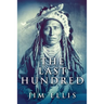The Last Hundred: A Novel Of The Apache Wars