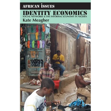 Identity Economics: Social Networks and the Informal Economy in Nigeria