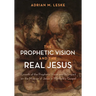 The Prophetic Vision and the Real Jesus: Growth of the Prophetic Vision and Its Impact on the Mission of Jesus in Matthew's Gospel
