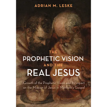 The Prophetic Vision and the Real Jesus: Growth of the Prophetic Vision and Its Impact on the Mission of Jesus in Matthew's Gospel