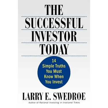 The Successful Investor Today: 14 Simple Truths You Must Know When You Invest