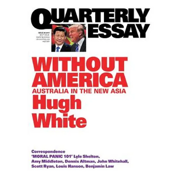 Quarterly Essay 68 Without America: Australia in the New Asia
