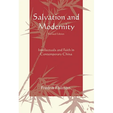 Salvation and Modernity: Intellectuals and Faith in Contemporary China