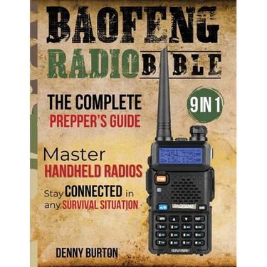 BaoFeng Radio Bible: The Complete Prepper's Guide to Emergency Communication & Off-Grid Operations Master Handheld Radios, Discover Advance