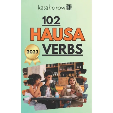 102 Hausa Verbs: Master the simple tenses of the Hausa language