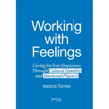 Working with Feelings: Caring for Your Employees Through Cultural Humility and Emotional Fluency