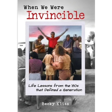 When We Were Invincible: Life Lessons from the '80s that Defined a Generation