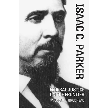 Isaac C. Parker: Federal Justice on the Frontier