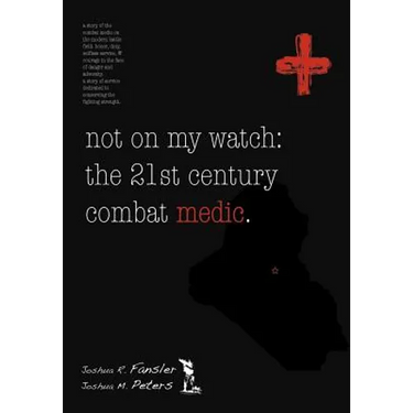 Not on My Watch: The 21st Century Combat Medic