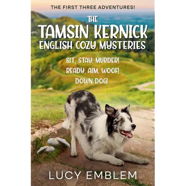 The Tamsin Kernick English Cozy Mysteries - The First Three Adventures!: Sit, Stay, Murder! Ready, Aim, Woof! and Down Dog!