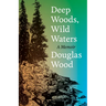 Deep Woods, Wild Waters: A Memoir