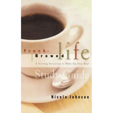 Fresh Brewed Life Study Guide: A Stirring Invitation to Wake Up Your Soul