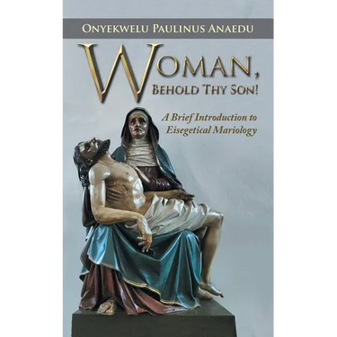 Woman, Behold Thy Son!: A Brief Introduction to Eisegetical Mariology