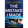 The Mistake I Made: An utterly addictive psychological thriller with a jaw-dropping twist