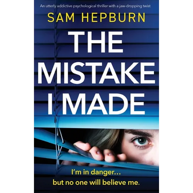 The Mistake I Made: An utterly addictive psychological thriller with a jaw-dropping twist