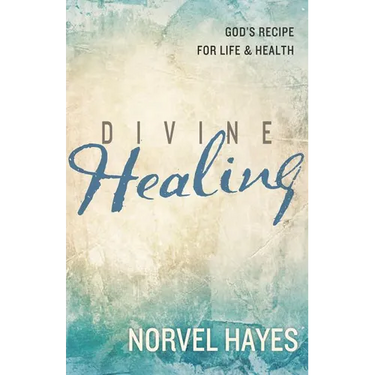Divine Healing: God's Recipe for Life and Health