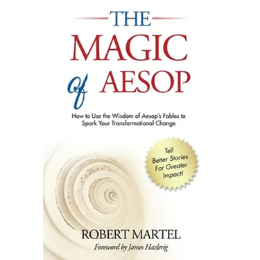 The Magic of Aesop: How to Use The Wisdom of Aesop to Spark Your Transformational Change