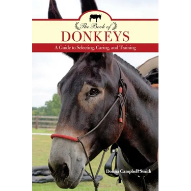 The Book of Donkeys: A Guide to Selecting, Caring, and Training